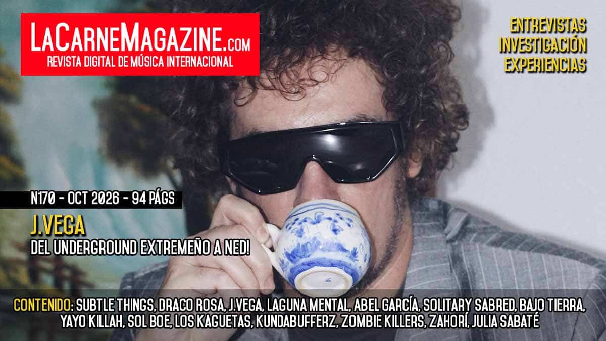 LaCarne Magazine N170 – Secciones J.VEGA, del Underground extremeño a NED!