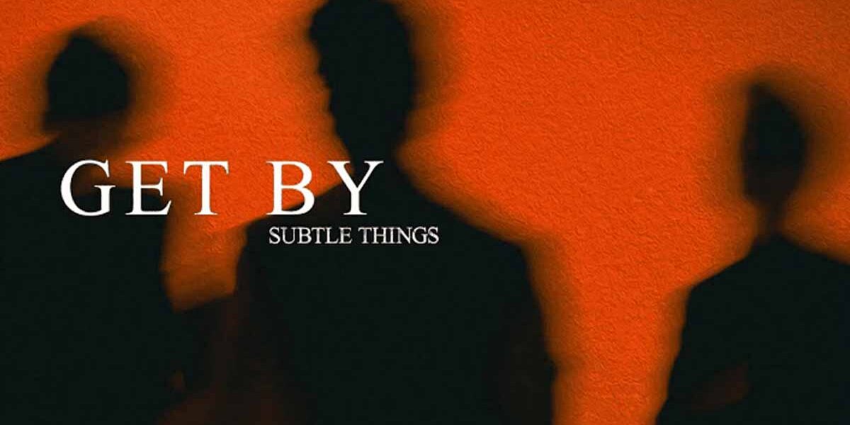 Subtle Things presenta "Get By": talento, emoción y pop alternativo subtle things